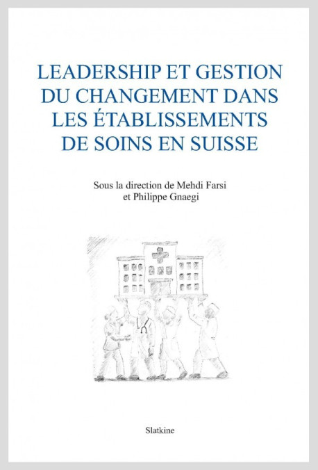 LEADERSHIP ET GESTION DU CHANGEMENT DANS LES ÈTABLISSEMENTS DE SOINS EN SUISSE