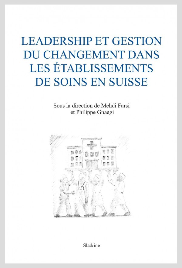 LEADERSHIP ET GESTION DU CHANGEMENT DANS LES ÈTABLISSEMENTS DE SOINS EN SUISSE