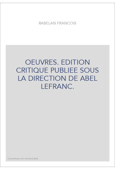 OEUVRES. EDITION CRITIQUE PUBLIEE SOUS LA DIRECTION DE ABEL LEFRANC.