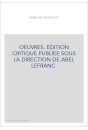 OEUVRES. EDITION CRITIQUE PUBLIEE SOUS LA DIRECTION DE ABEL LEFRANC.
