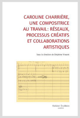 CAROLINE CHARRIÈRE, UNE COMPOSITRICE AU RAVAIL : RÉSEAUX, PROCESSUS CRÉATIFS ET COLLABORATIONS ARTISTIQUES