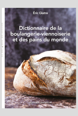 DICTIONNAIRE DE LA BOULANGERIE-VIENNOISERIE ET DES PAINS DU MONDE