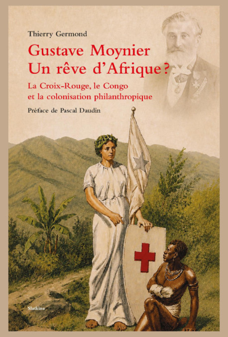GUSTAVE MOYNIER. UN RÊVE D'AFRIQUE