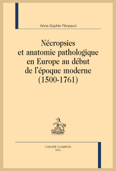 NÉCROPSIES ET ANATOMIE PATHOLOGIQUE EN EUROPE AU DÉBUT DE L'ÉPOQUE MODERNE (1500-1761)