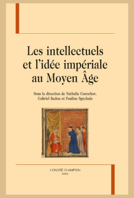 LES INTELLECTUELS ET L'IDÉE IMPÉRIALE AU MOYEN ÂGE